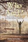 Who Am I? : A Woman's Journey of Transformation from a Child of the Flesh to a Child of God - eBook