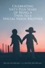 Celebrating Sixty-Plus Years of Being a Twin to a Special Needs Brother - eBook