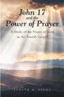 John 17 and the Power of Prayer : A Study of the Prayer of Jesus in the Fourth Gospel - eBook