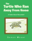 The Turtle Who Ran Away From Home : A Fable About Discontent - eBook