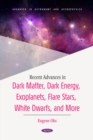Recent Advances in Dark Matter, Dark Energy, Exoplanets, Flare Stars, White Dwarfs, and More - eBook