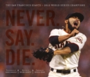 Never. Say. Die. : The 2012 World Championship San Francisco Giants - eBook