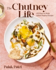 The Chutney Life : 100 Easy-to-Make Indian-Inspired Recipes - eBook