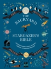 Backyard Stargazer's Bible : Discover Constellations, Galaxies, Nebulae, Meteorites, and More - eBook