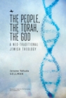 The People, the Torah, the God : A Neo-Traditional Jewish Theology - eBook