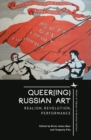 Queer(ing) Russian Art : Realism, Revolution, Performance - eBook
