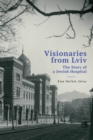 Visionaries from Lviv : The Story of a Jewish Hospital - eBook