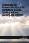 Redesigning the Future of Education in the Light of New Theories, Teaching Methods, Learning, and Research - eBook