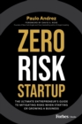 Zero Risk Startup : The Ultimate Entrepreneur's Guide to Mitigating Risks When Starting or Growing a Business - eBook