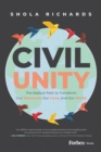 Civil Unity : The Radical Path to Transform Our Discourse, Our Lives, and Our World - eBook