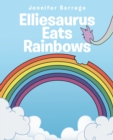 Elliesaurus Eats Rainbows - eBook