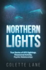 Northern Lights : True Stories of UFO Sightings, Paranormal Activity, Psychic Relationships - eBook