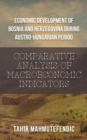 Economic Development of Bosnia and Herzegovina during Austro-Hungarian Period : Comparative Analysis of Macroeconomic Indicators - eBook