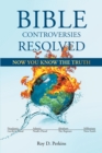 Bible Controversies Resolved : NOW YOU KNOW THE TRUTH - eBook