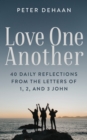 Love One Another : 40 Daily Reflections from the letters of 1, 2, and 3 John - eBook
