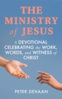 The Ministry of Jesus : A Devotional Celebrating the Work, Words, and Witness of Christ - eBook