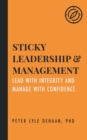 Sticky Leadership and Management : Lead with Integrity and Manage with Confidence - eBook