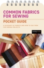 Common Fabrics for Sewing: Pocket Guide : A Glossary of Fabrics and How to Use Them for Sewing Projects - eBook