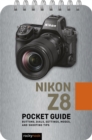 Nikon Z8: Pocket Guide : Buttons, Dials, Settings, Modes, and Shooting Tips - eBook