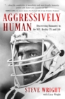 Aggressively Human : Discovering Humanity in the NFL, Reality TV, and Life - eBook
