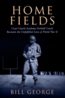 Home Fields : Coast Guard Academy Football Coach Recounts the Unfulfilled Lives of World War II - eBook