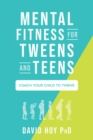 Mental Fitness for Tweens and Teens : Coach Your Child to Thrive - eBook