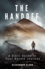 The Handoff : A Stoic Guide to Your Heroic Journey - eBook
