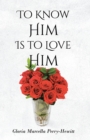 To Know Him Is to Love Him - eBook