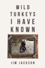 Wild Turkeys I Have Known - eBook