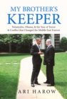 My Brother's Keeper : Netanyahu, Obama, & the Year of Terror & Conflict that Changed the Middle East Forever - eBook