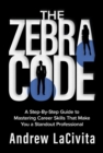 The Zebra Code : A Step-By-Step Guide to Mastering Career Skills That Make You a Standout Professional - eBook