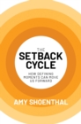 The Setback Cycle : How Defining Moments Can Move Us Forward - eBook