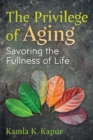 The Privilege of Aging : Savoring the Fullness of Life - eBook