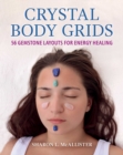 Crystal Body Grids : 56 Gemstone Layouts for Energy Healing - eBook