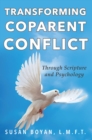 Transforming Coparent Conflict : Through Scripture and Psychology - eBook