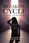 Breaking the Cycle : A Journey to My Breakthrough - eBook