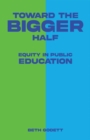 Toward the Bigger Half : Equity in Public Education - eBook