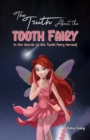 The Truth About the Tooth Fairy : In the Words of the Tooth Fairy Herself - eBook