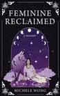 Feminine Reclaimed : A Memoir - eBook