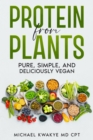 Protein From Plants - Pure Simple and Deliciously Vegan - eBook