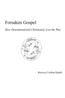 Forsaken Gospel : How Denominational Christianity Lost the Way - eBook