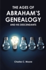 THE AGES OF ABRAHAM'S GENEALOGY AND HIS DESCENDANTS - eBook