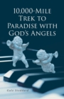 10,000-Mile Trek to Paradise with God's Angels - eBook