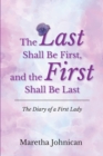 The Last Shall Be First, and the First Shall Be Last : The Diary of a First Lady - eBook