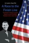 A Race to the Finish Line : The Election of Barack Hussein Obama II as the First Black President of the United States - eBook