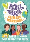 Rebel Girls Climate Warriors: 25 Tales of Women Who Protect the Earth - eBook