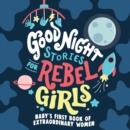 Good Night Stories for Rebel Girls: Baby's First Book of Extraordinary Women - eBook