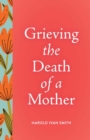 Grieving the Death of a Mother - eBook