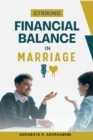 Striking Financial Balance in Marriage : Expert Strategies for Achieving Financial Harmony and Security as Couples - eBook