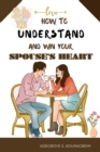 How to understand and win Your Spouse's Heart : Develop a deeper connection and create lasting happiness through mutual understanding. - eBook